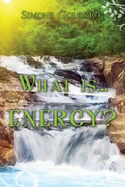 What is...ENERGY? by Simone Elizabeth Goldrick