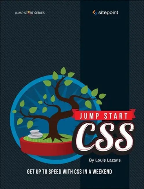 Jump Start CSS: Get Up to Speed with CSS in a Weekend by Louis Lazaris