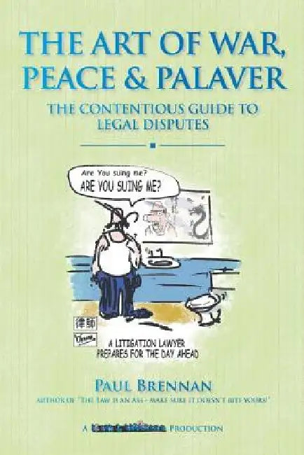 The Art of War, Peace and Palaver: The Contentious Guide to Legal Disputes by Paul Brennan