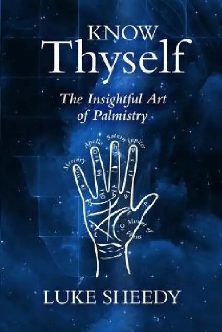 Know Thyself: The Insightful Art of Palmistry by Luke Sheedy