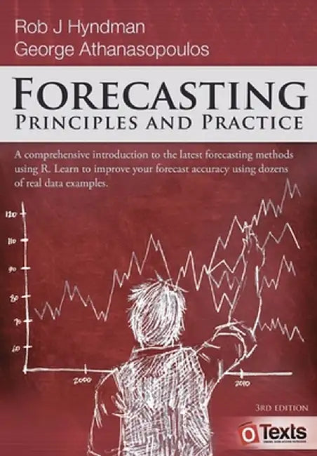 Forecasting: Principles and Practice by Rob J. Hyndman