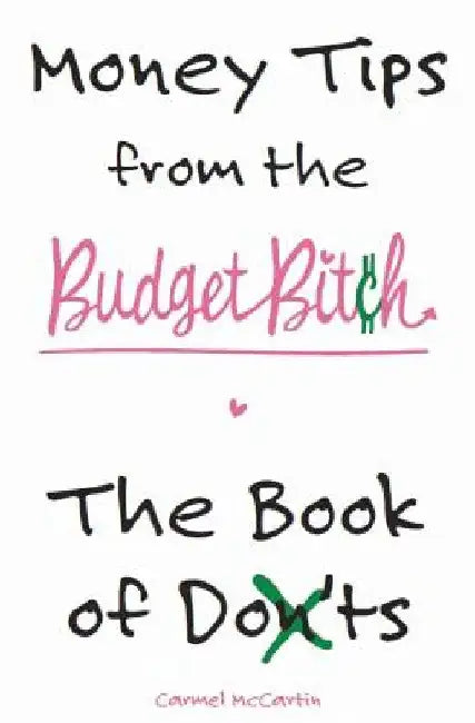 Money Tips from the Budget Bitch: The Book of Don'ts by Carmel McCartin