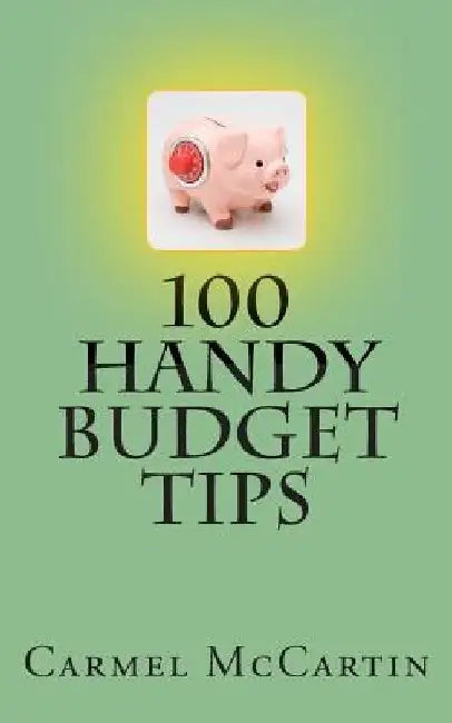 100 Handy Budget Tips by Carmel McCartin