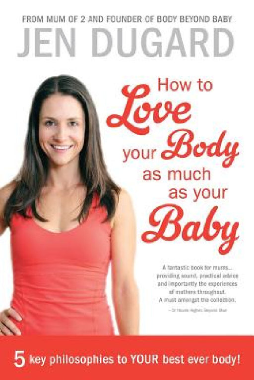 How to Love Your Body as Much as Your Baby by Jen Dugard