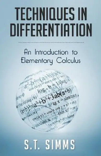 Techniques in Differentiation: An Introduction to Elementary Calculus by S. T. Simms