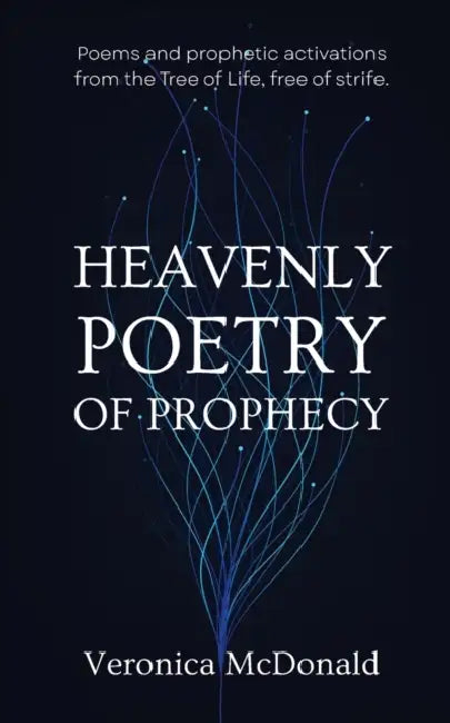Heavenly Poetry of Prophecy: Poems and prophetic activations from the Tree of Life, free of strife. by Veronica McDonald