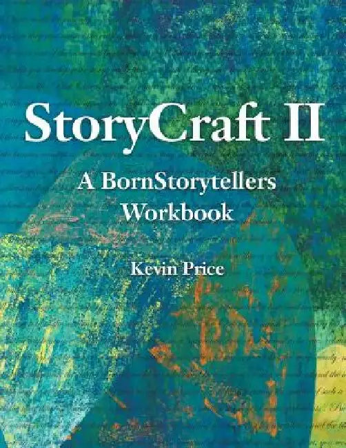 Story Craft II: A Born Storytellers Workbook by Kevin Lindsay Price