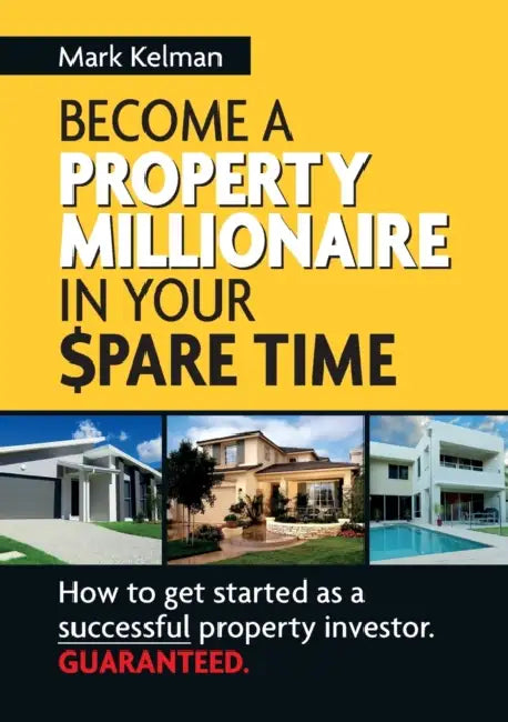 Become a Property Millionaire in Your Spare Time by Mark Kelman