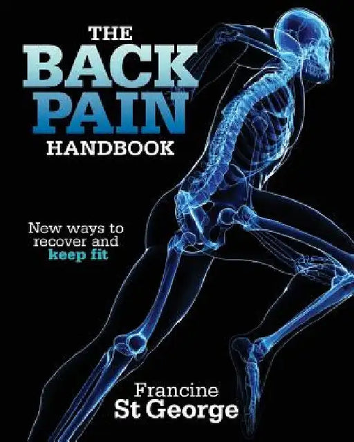 The Back Pain Handbook: New ways to recover and keep fit by Francine St George