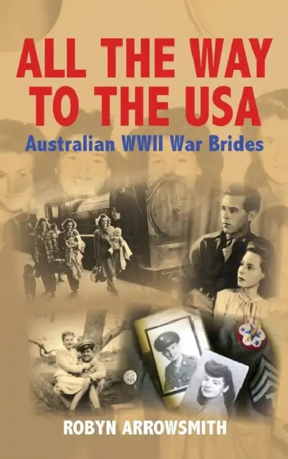 All the Way to the USA - Australian WWII War Brides by Robyn Arrowsmith