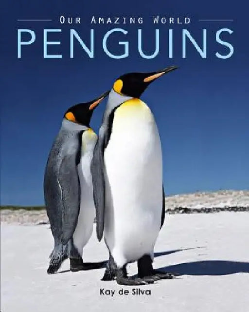 Penguins: Amazing Pictures & Fun Facts on Animals in Nature by Kay De Silva
