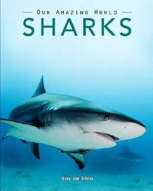 Sharks: Amazing Pictures & Fun Facts on Animals in Nature by Kay De Silva