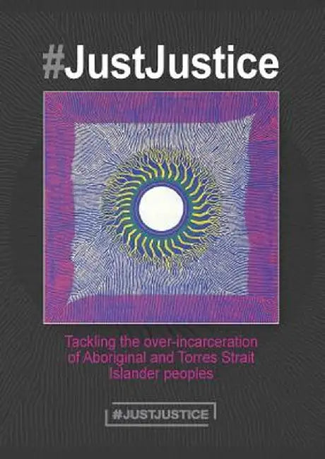 #Justjustice: Tackling the Over-Incarceration of Aboriginal and Torres Strait Islander Peoples by Summer May Finlay