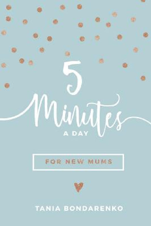 5 Minutes a Day for New Mums by Tania Bondarenko