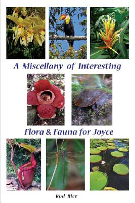 A Miscellany of Interesting Flora & Fauna for Joyce by Rod Rice
