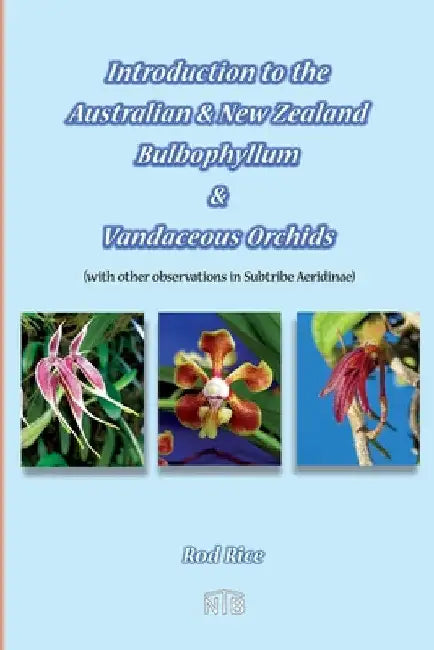 Introduction to the Australian & New Zealand Bulbophyllum & Vandaceous Orchids (with other observations in subtribe Aeridinae). by Rod Rice