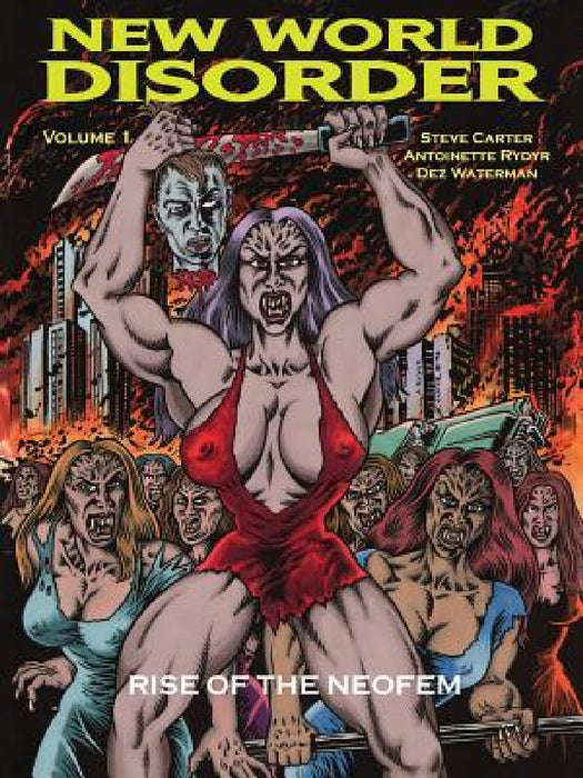 New World Disorder: Rise of the Neofem by Steve Carter, Antoinette Rydyr, Dez Waterman