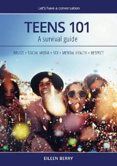 Teens 101: A Parent's Survival Guide by Eileen Mary Berry, Cheryl Critchley, Sarah Marinos