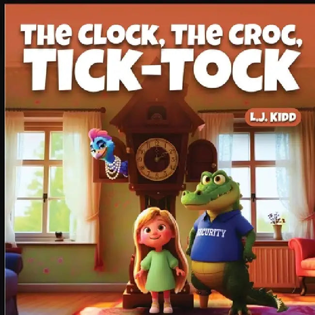 The Clock The Croc Tick Tock by Lj Kidd
