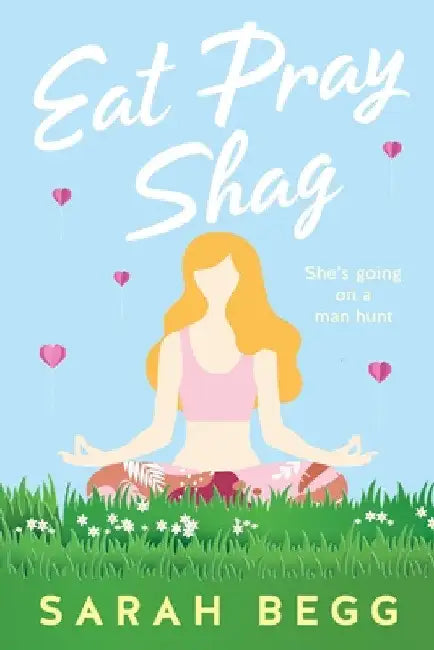 Eat Pray Shag by Sarah Begg