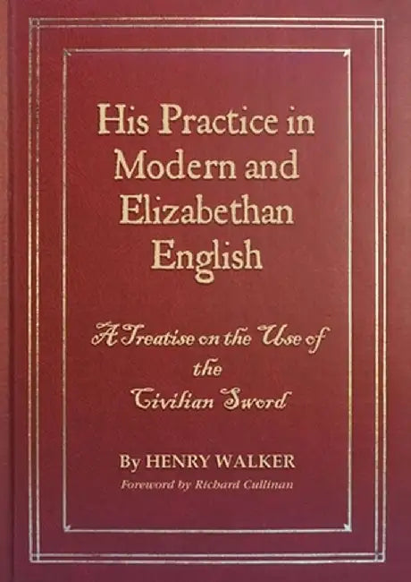 His Practice in Modern and Elizabethan English: A Treatise on the Use of the Civilian Sword by Henry L. Walker