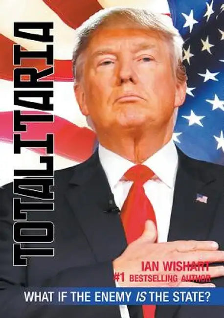 Totalitaria: What If the Enemy Is the State? by Ian Wishart