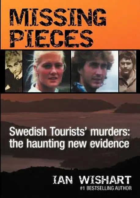 Missing Pieces: The Swedish Tourists' Murders by Ian Wishart