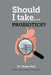 Should I Take Probiotics? by Shaun Holt