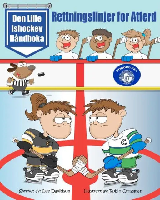 Den Lille Ishockey Håndboka: Rettningslinjer for Atferd by Robin Crossman, Jan Roar Fagerli, Lee Davidson