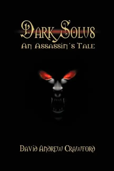 Dark Solus: An Assassin's Tale by David Andrew Crawford