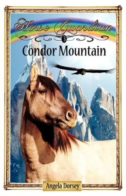Condor Mountain: Sometimes Horses Need a Little Magic by Angela Dorsey