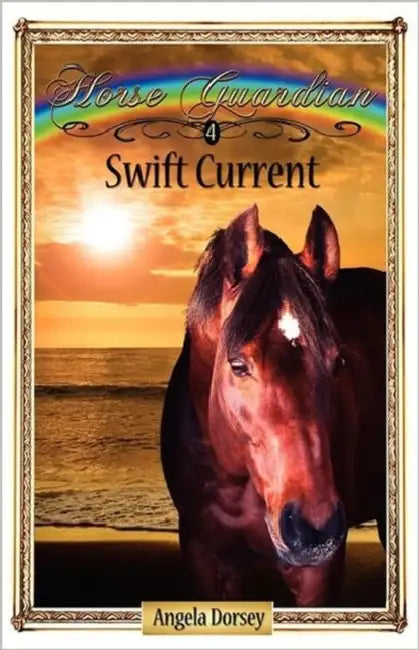 Swift Current: Sometimes Horses Need a Little Magic by Angela Dorsey