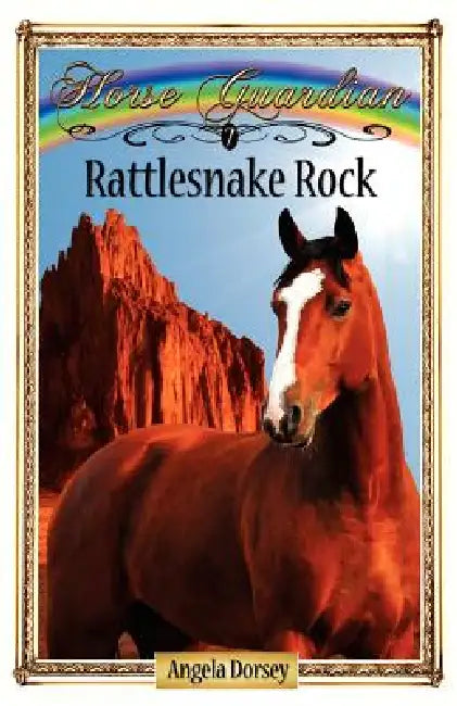 Rattlesnake Rock: Sometimes Horses Need a Little Magic by Angela Dorsey