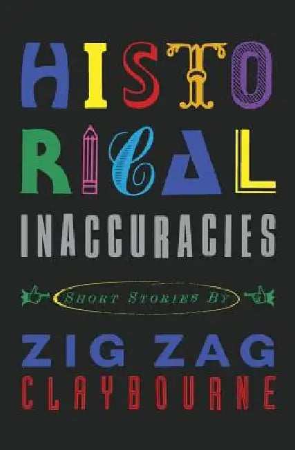 Historical Inaccuracies by Zig Zag Claybourne
