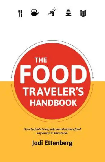 The Food Traveler's Handbook by Jodi Ettenberg