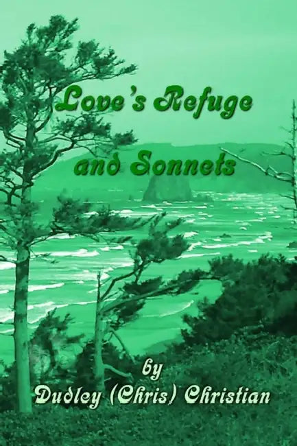 Love's Refuge and Sonnets by Dudley (Chris) Christian