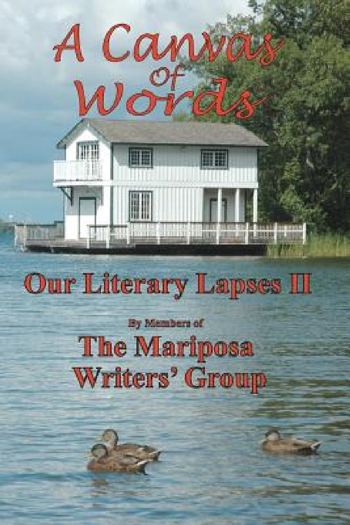 A Canvas of Words: Our Literary Lapses II by Mariposa Writer Group