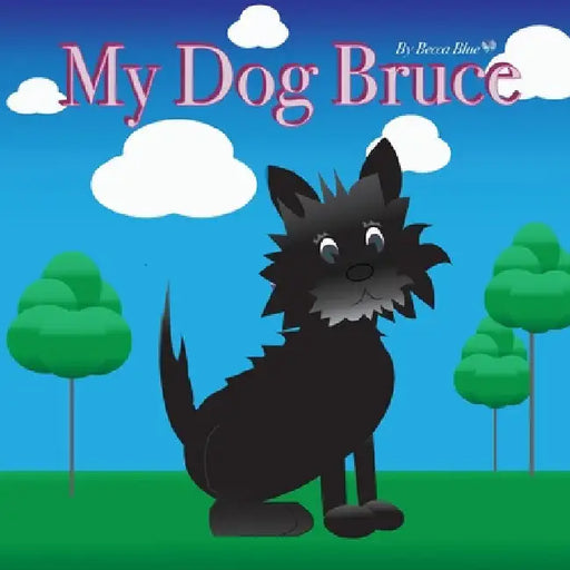 My Dog Bruce by Rebecca (Becca Blue) Carrigan