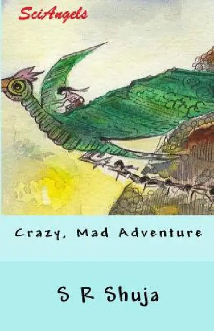 SciAngels: Crazy, Mad Adventure by S. R. Shuja