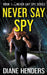 Never Say Spy by Diane Henders