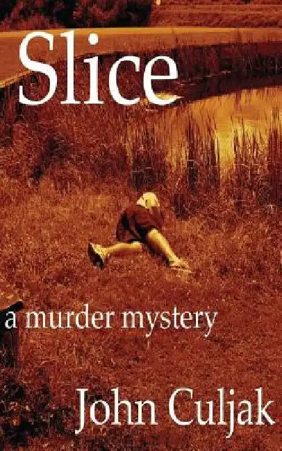 Slice: A Murder Mystery by John Culjak