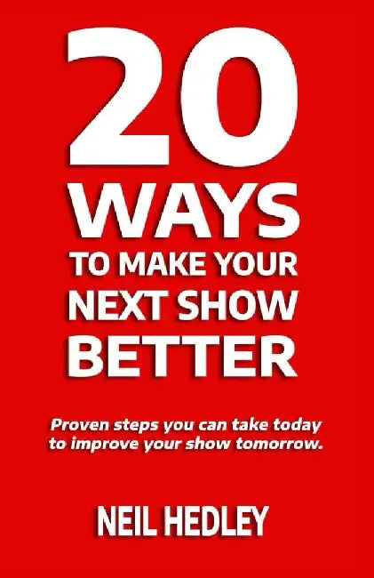 20 Ways to Make Your Next Show Better by Neil Hedley