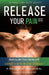 Release Your Pain - Resolving Soft Tissue Injuries with Exercise and Active Release Techniques by Brian James Abelson