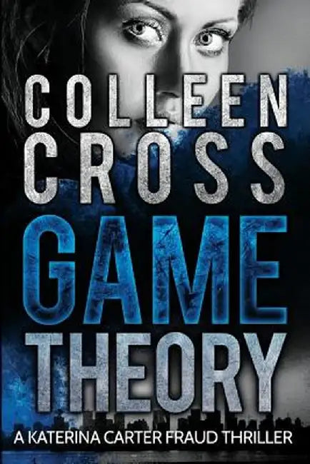 Game Theory: A Katerina Carter Fraud Legal Thriller by Colleen Cross