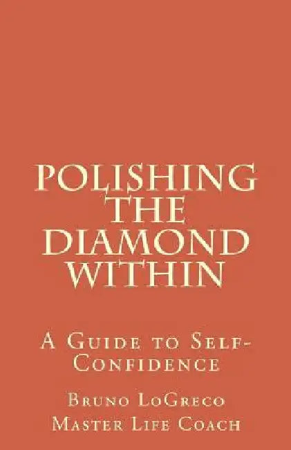 Polishing The Diamond Within: A Guide to Self-Confidence by Peter Mitchell