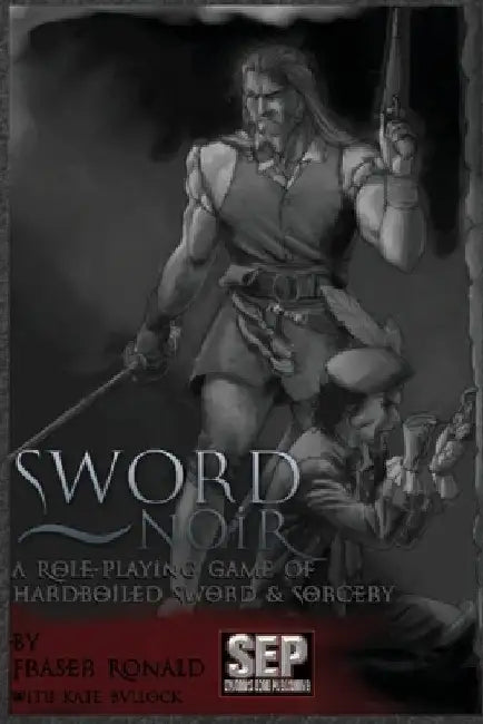 Sword Noir: Second Edition, Hardboiled Sword & Sorcery by Kate Bullock