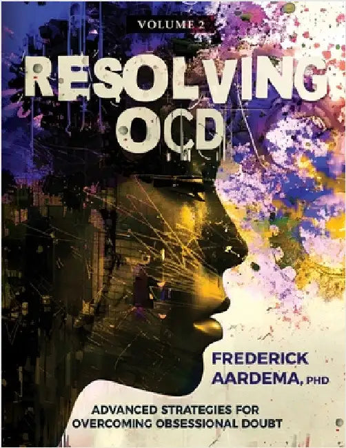 Resolving OCD: Advanced Strategies for Overcoming Obsessional Doubt (Volume 2) by Aardema, Frederick