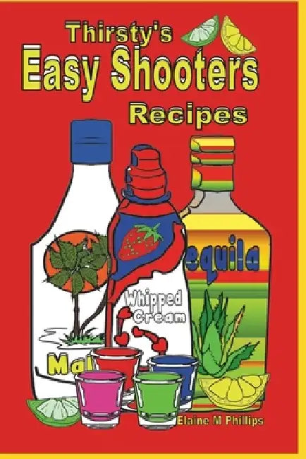 Thirsty's Easy Shooters: Volume 2 by Elaine M. Phillips