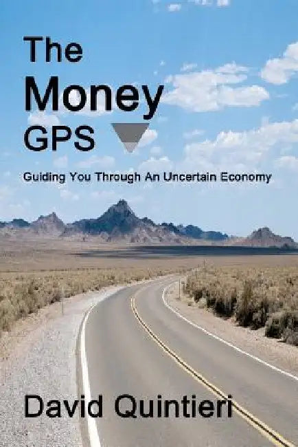 The Money GPS: Guiding You Through An Uncertain Economy by David Quintieri