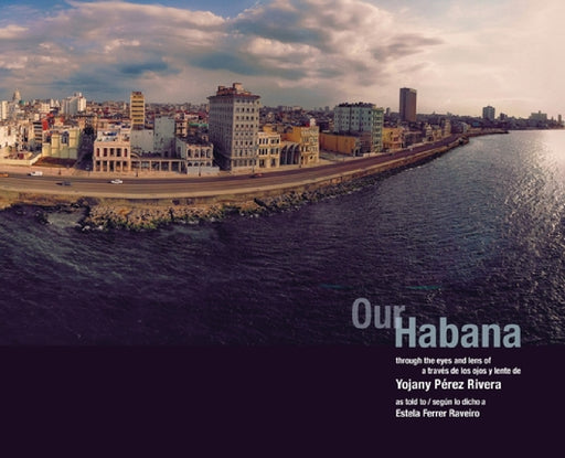 Our Habana by Yojany Pérez Rivera, Estela de Los Milagros Ferrer Raveiro, Amir Saarony